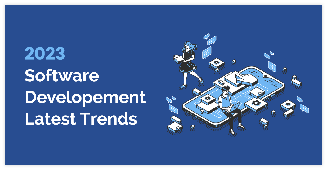 Unveiling the Latest Software Development Trends 2023