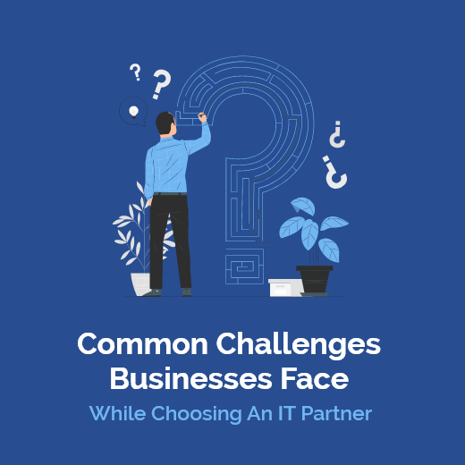 Common Challenges Businesses Face While Choosing an IT Partner