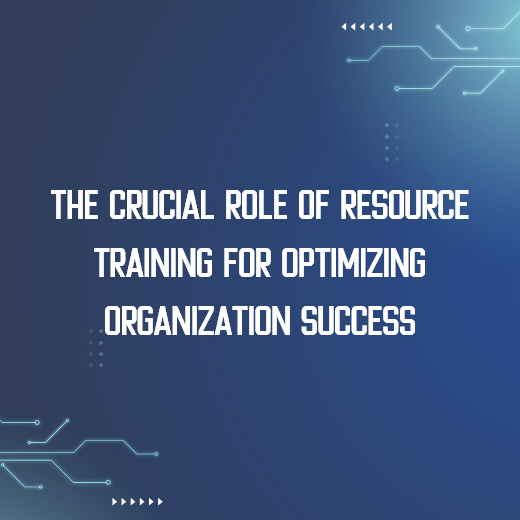 The Crucial Role of Resource Training for Organization’s Growth